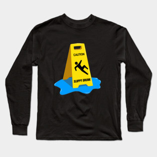Sloppy Drunk Long Sleeve T-Shirt