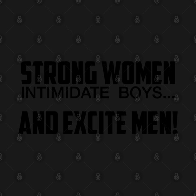 Strong Women Excite Men by UrbanLifeApparel