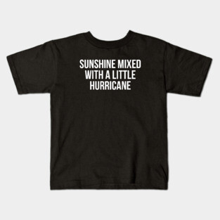 Sunshine Mixed with a Little Hurricane Kids T-Shirt