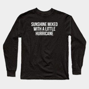 Sunshine Mixed with a Little Hurricane Long Sleeve T-Shirt