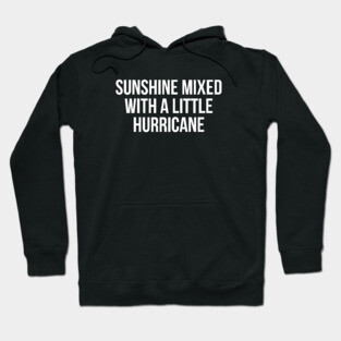 Sunshine Mixed with a Little Hurricane Hoodie