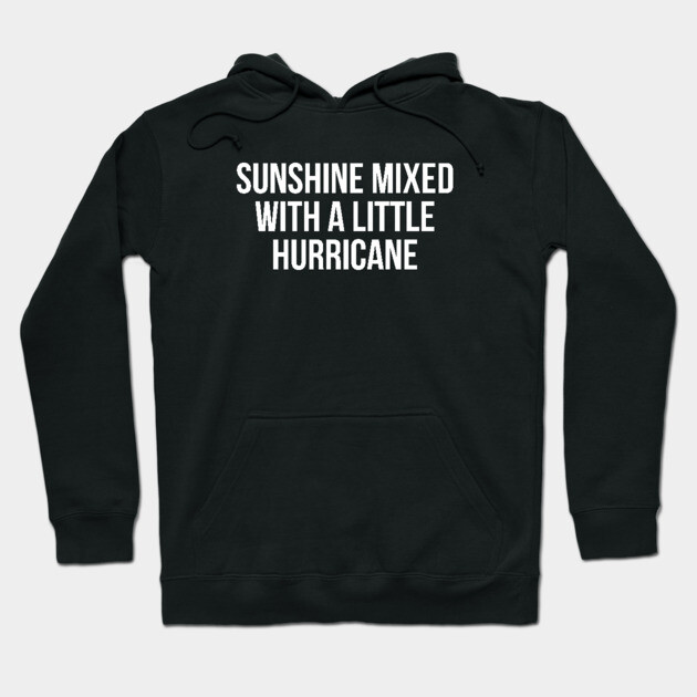 Sunshine Mixed with a Little Hurricane Hoodie by UrbanLifeApparel