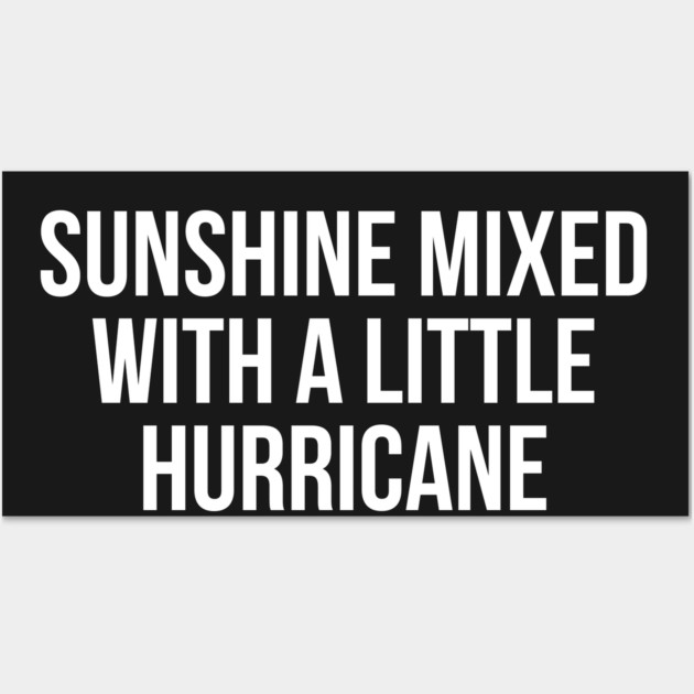 Sunshine Mixed with a Little Hurricane Wall Art by UrbanLifeApparel