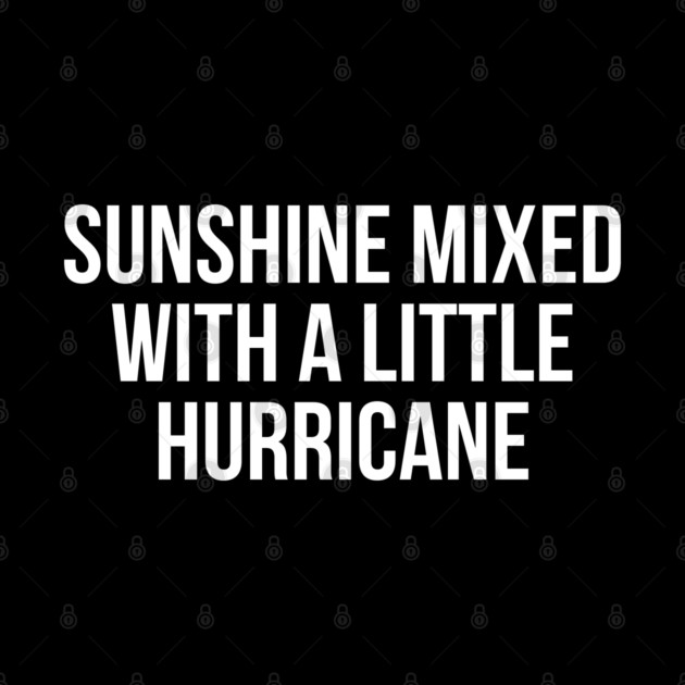 Sunshine Mixed with a Little Hurricane by UrbanLifeApparel
