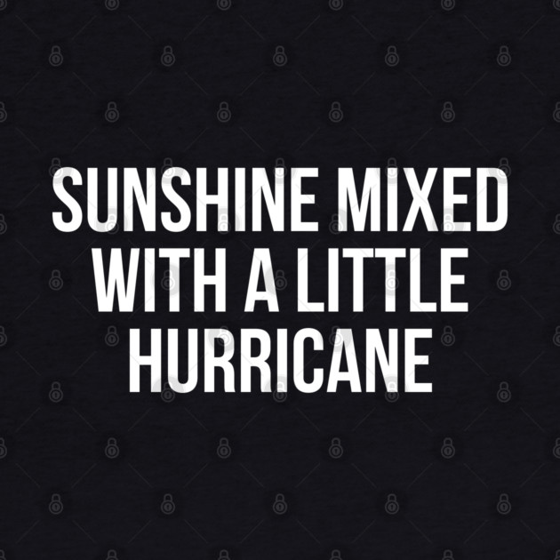 Sunshine Mixed with a Little Hurricane by UrbanLifeApparel