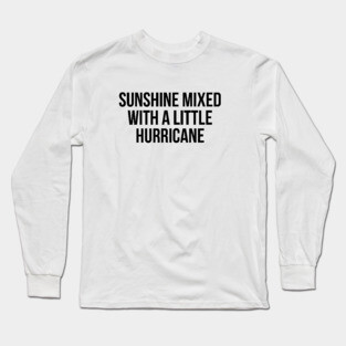 Sunshine Mixed With A Little Hurricane Long Sleeve T-Shirt