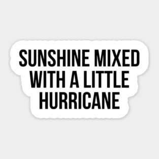 Sunshine Mixed With A Little Hurricane Sticker