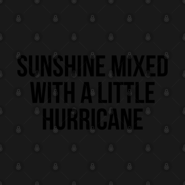 Sunshine Mixed With A Little Hurricane by UrbanLifeApparel