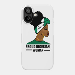 Proud Nigerian Woman, Nigeria Flag African Phone Case
