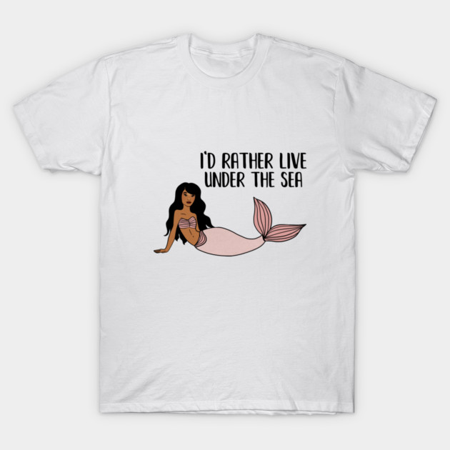 Black Mermaid, I'd rather live under the Sea T-Shirt by logiamerch