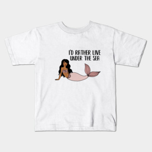 Black Mermaid, I'd rather live under the Sea Kids T-Shirt