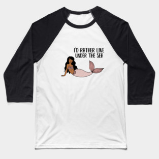 Black Mermaid, I'd rather live under the Sea Baseball T-Shirt
