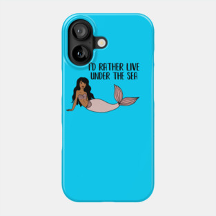 Black Mermaid, I'd rather live under the Sea Phone Case