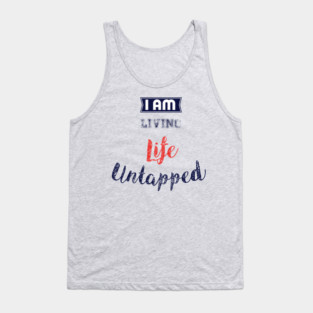 I Am Living Life Untapped Tank Top