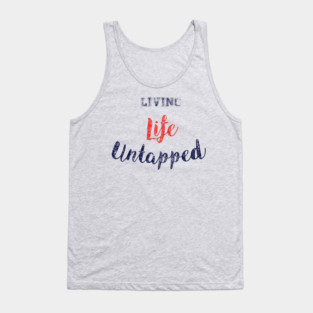 Living Life Untapped Tank Top