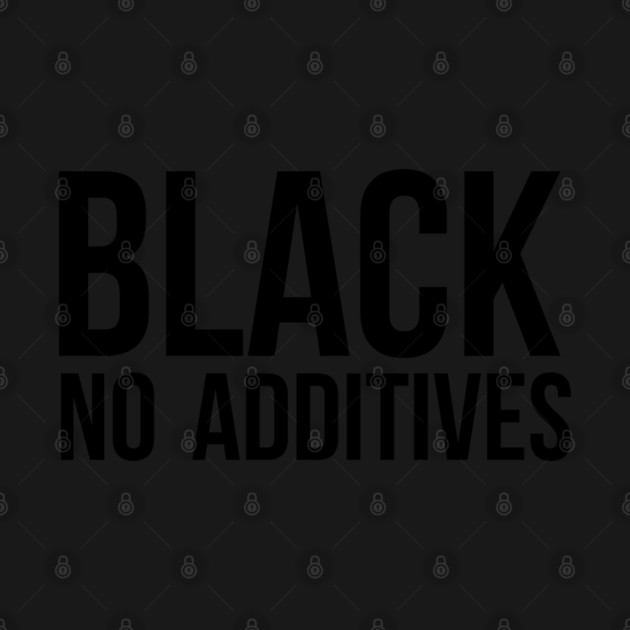 Black No Additives by UrbanLifeApparel
