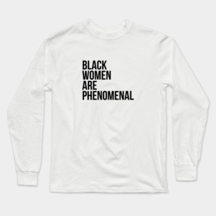 Black Women Are Phenomenal Long Sleeve T-Shirt
