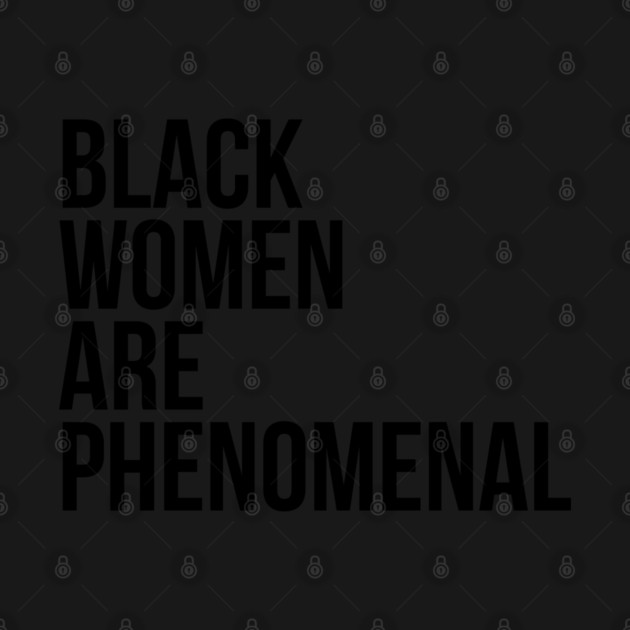 Black Women Are Phenomenal by UrbanLifeApparel