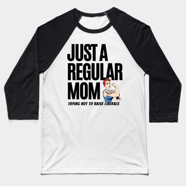 Just A Regular Mom Trying Not To Raise Liberals Baseball T-Shirt by Pixel Threads 