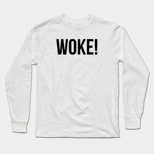 Woke! Long Sleeve T-Shirt