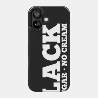 Black No Sugar No Cream Phone Case