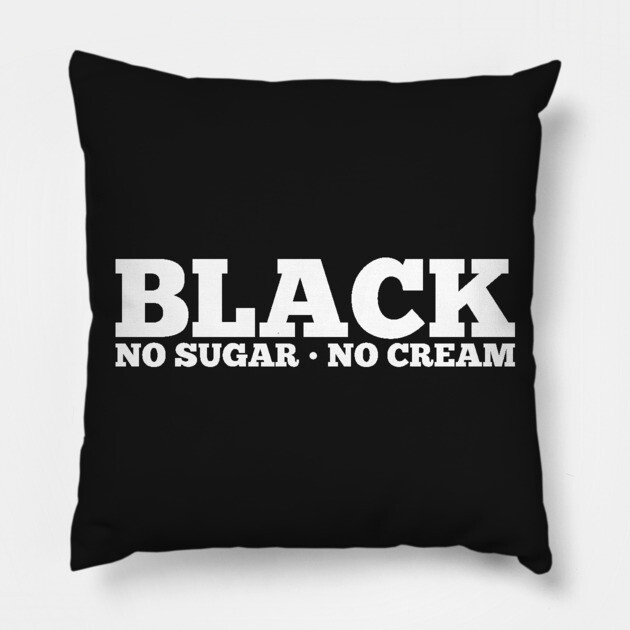 Black No Sugar No Cream Pillow by UrbanLifeApparel