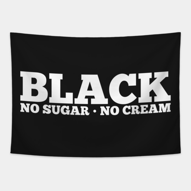 Black No Sugar No Cream Tapestry by UrbanLifeApparel