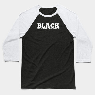 Black No Sugar No Cream Baseball T-Shirt