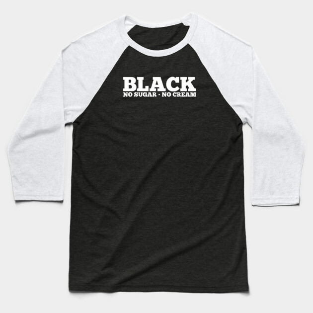 Black No Sugar No Cream Baseball T-Shirt by UrbanLifeApparel