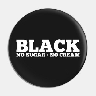 Black No Sugar No Cream Pin