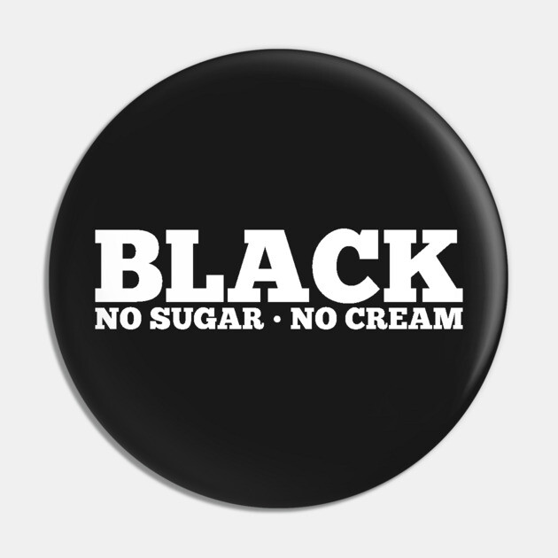 Black No Sugar No Cream Pin by UrbanLifeApparel