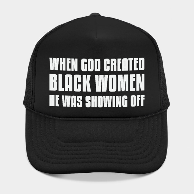 When God Created Black Women He Was Showing Off by UrbanLifeApparel