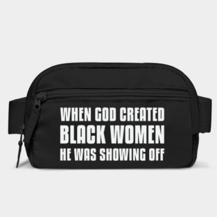When God Created Black Women He Was Showing Off Bag