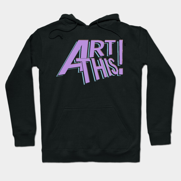 ART THIS! Hoodie by droidmonkey