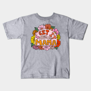 I Get it From My Mama Kids T-Shirt