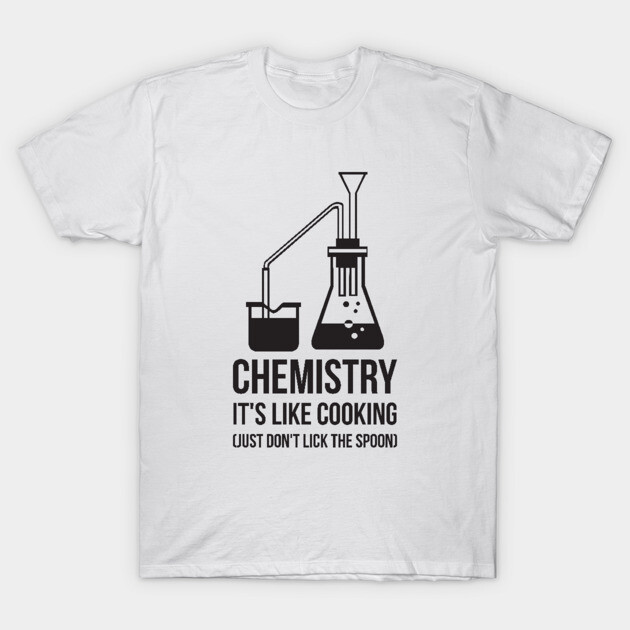 Funny Chemistry, Science Humor Chemistry Is Like Cooking T