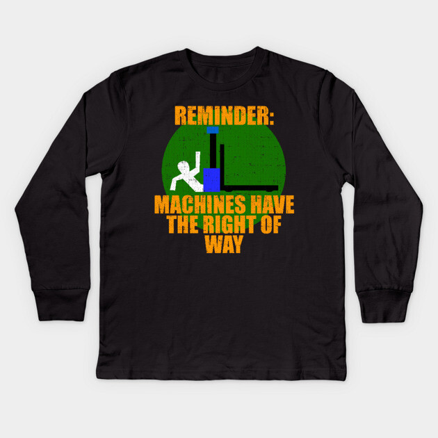 Reminder Machines Have The Right of Way Kids Long Sleeve T-Shirt by belownormal