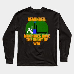 Reminder Machines Have The Right of Way Long Sleeve T-Shirt
