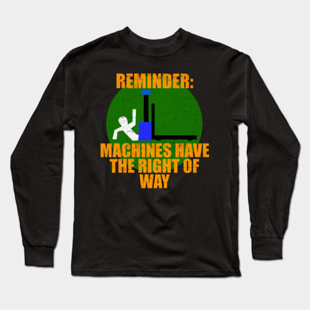 Reminder Machines Have The Right of Way Long Sleeve T-Shirt by belownormal