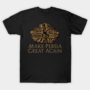 Make Persia Great Again - Ancient Mesopotamian History T-Shirt