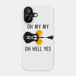 Oh My My Oh Hell Yes Guitar Lake Shadow Gifts Phone Case