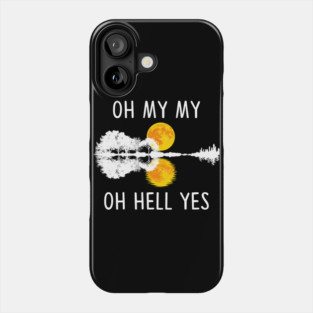 Oh My My Oh Hell Yes Guitar Lake Shadow Music Gifts Phone Case