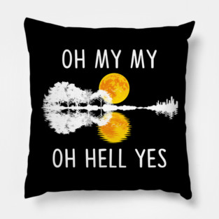 Oh My My Oh Hell Yes Guitar Lake Shadow Music Gifts Pillow