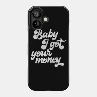 Baby I Got Your Money ▲ Hip Hop Design Phone Case