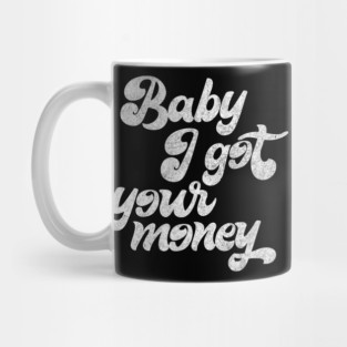 Baby I Got Your Money ▲ Hip Hop Design Mug