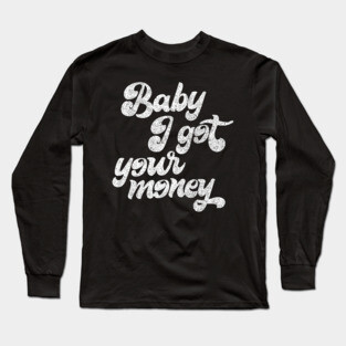 Baby I Got Your Money ▲ Hip Hop Design Long Sleeve T-Shirt