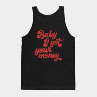 Baby I Got Your Money ▲ 90s Hip Hop Design Tank Top