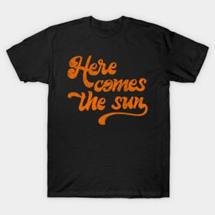 Here Comes The Sun T-Shirt