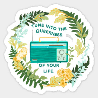 Tune Into The Queerness Of Your Life Sticker