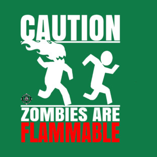 CAUTION:  Zombies are Flammable T-Shirt